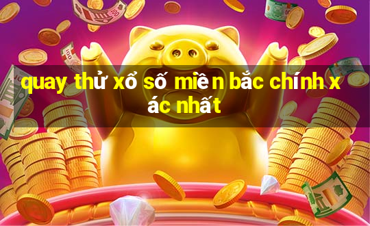 quay thử xổ số miền bắc chính xác nhất