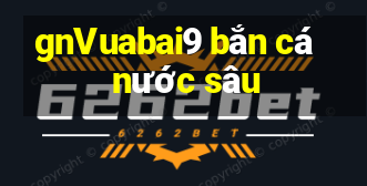 gnVuabai9 bắn cá nước sâu