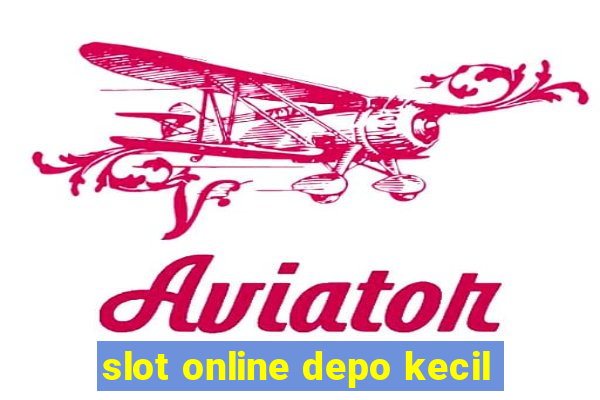 slot online depo kecil