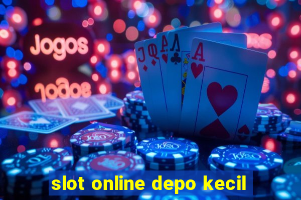 slot online depo kecil