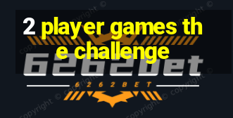 2 player games the challenge