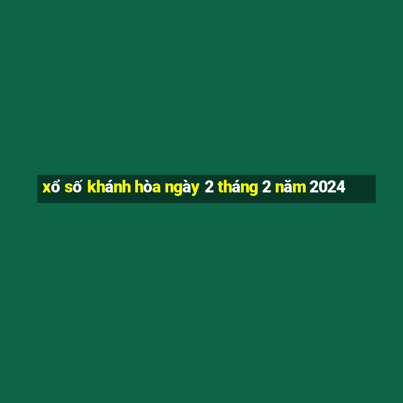 xổ số khánh hòa ngày 2 tháng 2 năm 2024