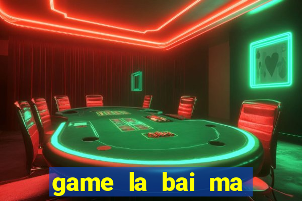 game la bai ma thuat 2