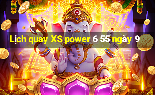 Lịch quay XS power 6 55 ngày 9