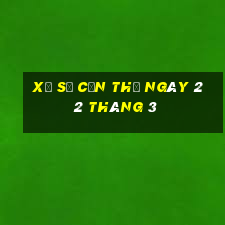 xổ số cần thơ ngày 22 tháng 3