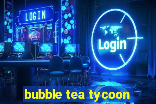 bubble tea tycoon