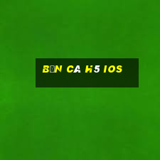 bắn cá h5 ios