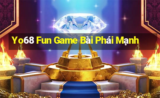 Yo68 Fun Game Bài Phái Mạnh