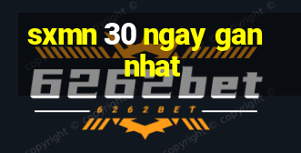 sxmn 30 ngay gan nhat