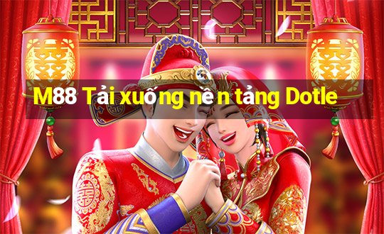 M88 Tải xuống nền tảng Dotle