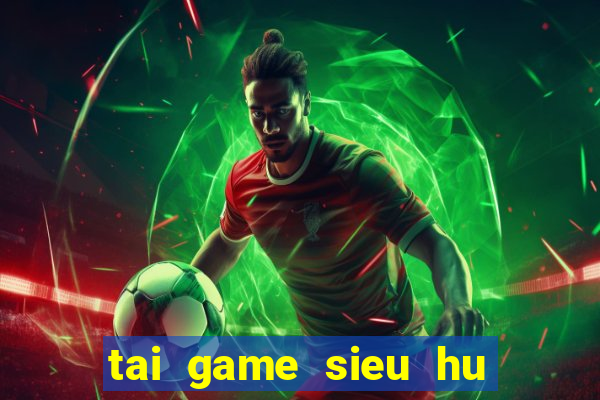 tai game sieu hu vip apk