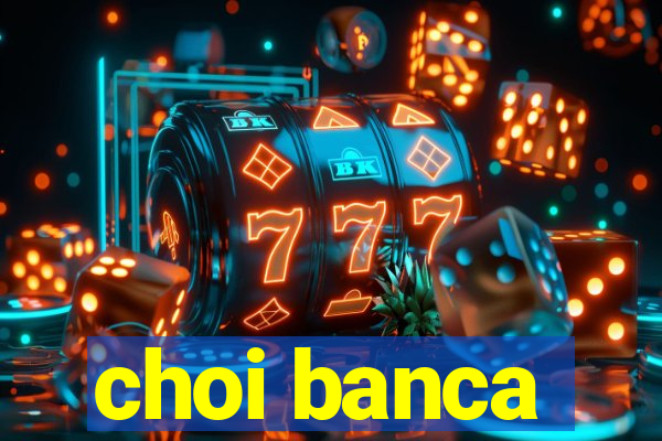 choi banca