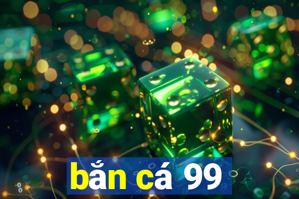 bắn cá 99