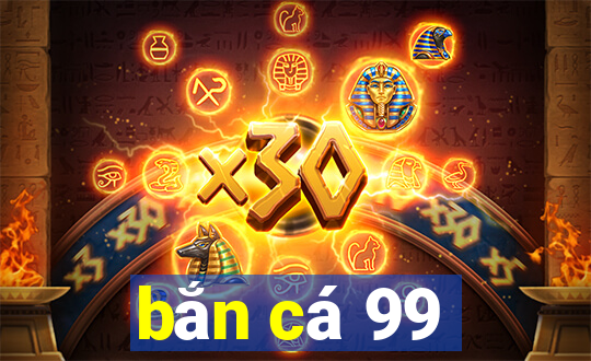 bắn cá 99