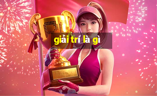 giải trí là gì