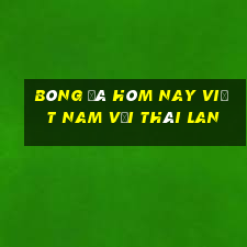 bóng đá hôm nay việt nam với thái lan