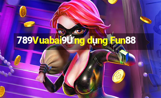 789Vuabai9Ứng dụng Fun88