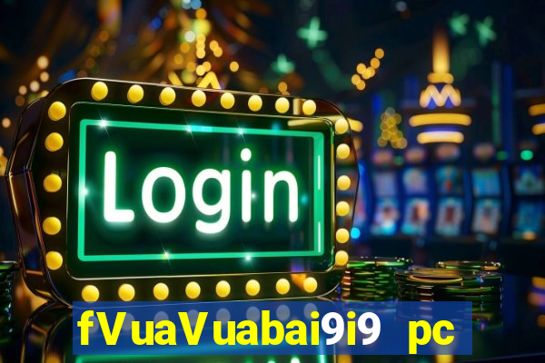 fVuaVuabai9i9 pc Việt nam 28