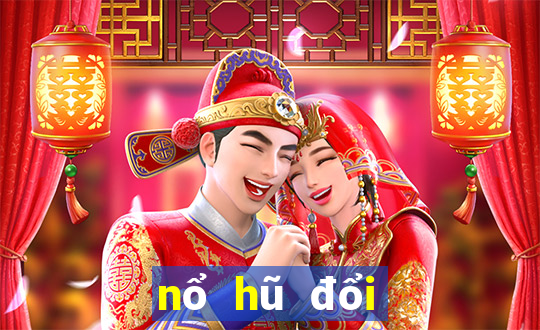 nổ hũ đổi thưởng uy tín