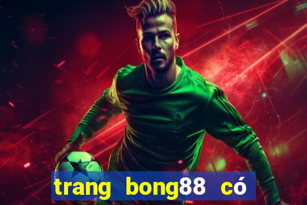 trang bong88 có uy tín không