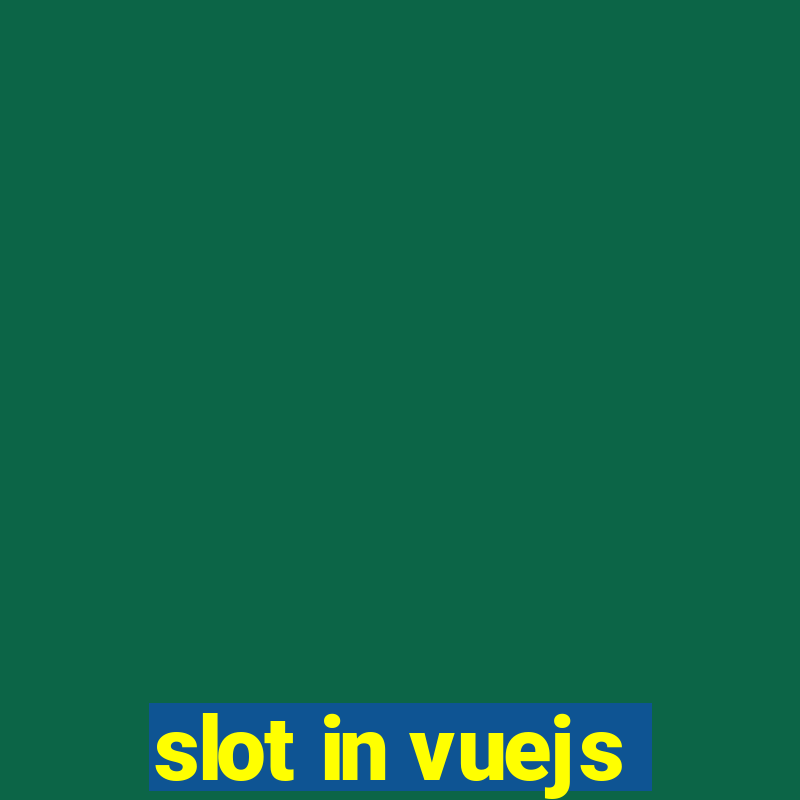 slot in vuejs