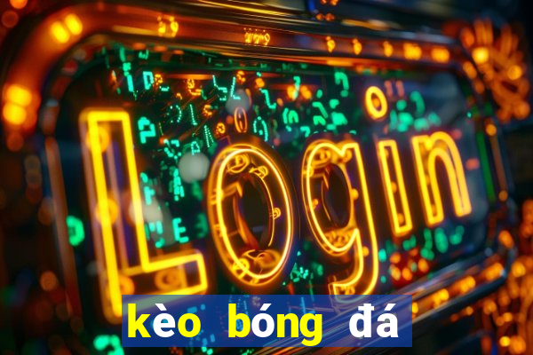 kèo bóng đá cúp liên đoàn anh