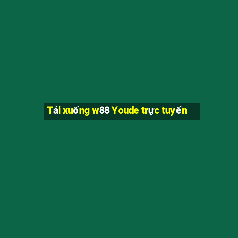 Tải xuống w88 Youde trực tuyến