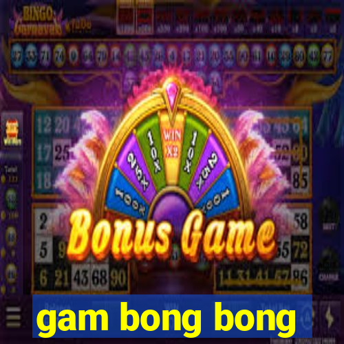 gam bong bong