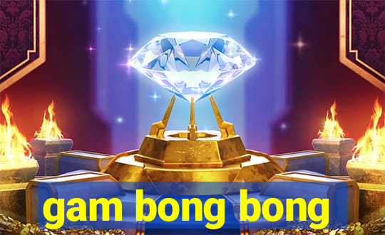 gam bong bong