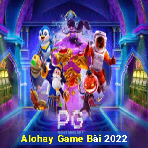 Alohay Game Bài 2022