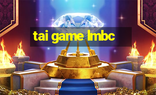 tai game lmbc