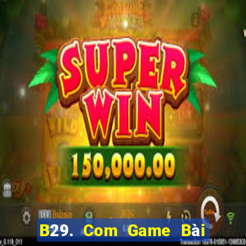 B29. Com Game Bài Lừa Đảo