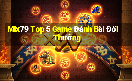 Mix79 Top 5 Game Đánh Bài Đổi Thưởng