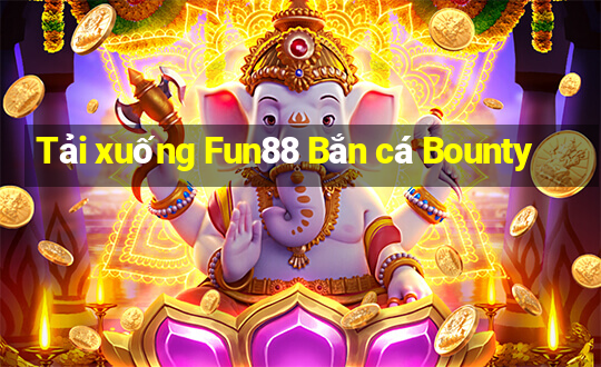 Tải xuống Fun88 Bắn cá Bounty