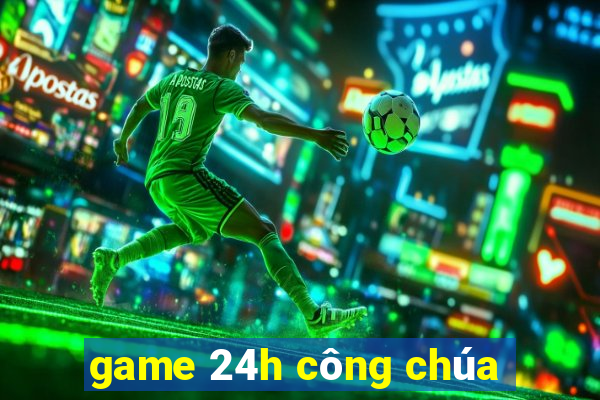 game 24h công chúa