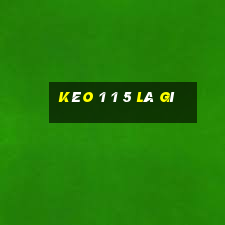 kèo 1 1 5 là gì