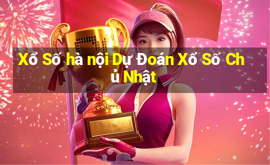 Xổ Số hà nội Dự Đoán Xổ Số Chủ Nhật