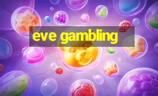 eve gambling