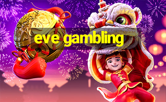 eve gambling