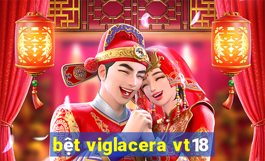 bệt viglacera vt18