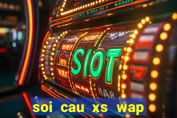 soi cau xs wap hom nay