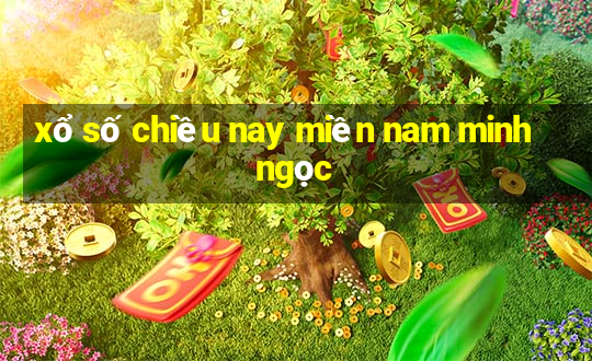 xổ số chiều nay miền nam minh ngọc