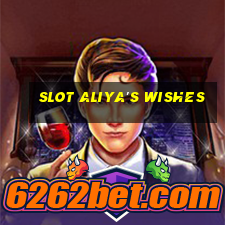 slot aliya's wishes