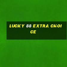 lucky 88 extra choice