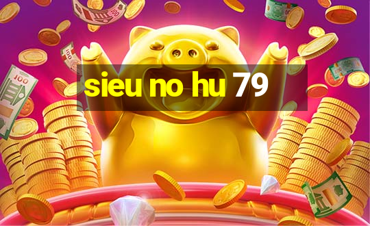 sieu no hu 79