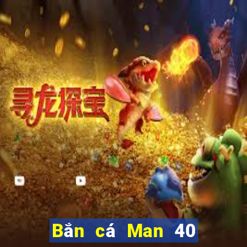 Bắn cá Man 40 Nâng cấp