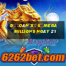 Dự Đoán Xổ Số mega millions ngày 21