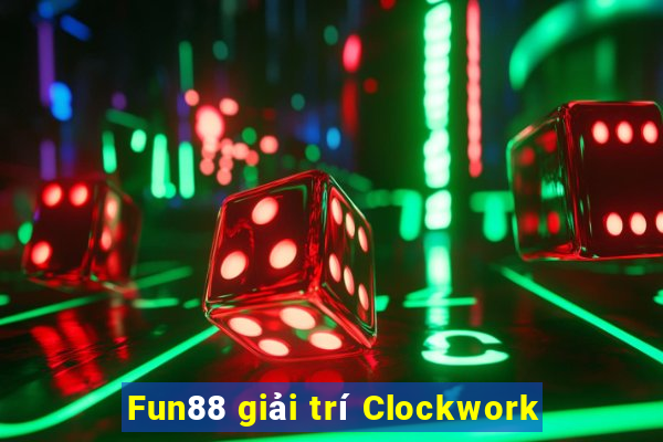 Fun88 giải trí Clockwork