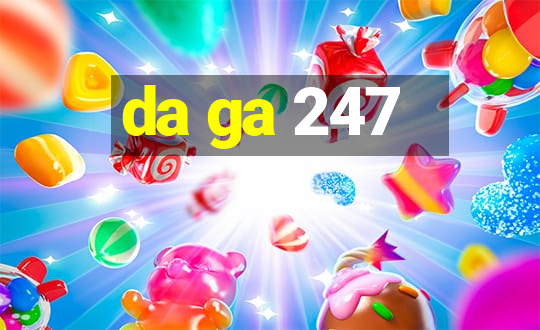 da ga 247