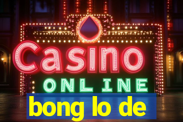 bong lo de